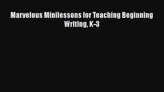 Read Book Marvelous Minilessons for Teaching Beginning Writing K-3 ebook textbooks