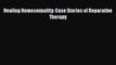 Free Full [PDF] Downlaod  Healing Homosexuality: Case Stories of Reparative Therapy#  Full