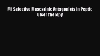 Download M1 Selective Muscarinic Antagonists in Peptic Ulcer Therapy PDF Online
