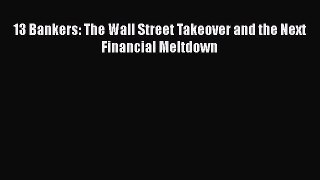 [Download] 13 Bankers: The Wall Street Takeover and the Next Financial Meltdown [Download]