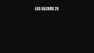 Read LEG ULCERS 2E Ebook Free