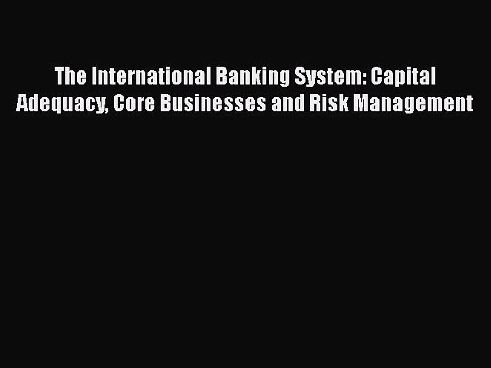 [PDF] The International Banking System: Capital Adequacy Core Businesses and Risk Management