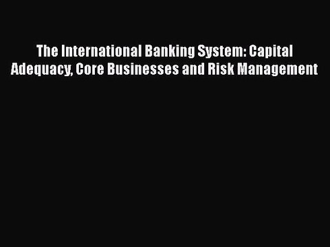[PDF] The International Banking System: Capital Adequacy Core Businesses and Risk Management