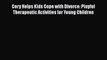 [Read] Cory Helps Kids Cope with Divorce: Playful Therapeutic Activities for Young Children