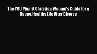 [Read] The YOU Plan: A Christian Woman's Guide for a Happy Healthy Life After Divorce ebook
