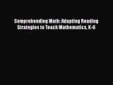 Read Book Comprehending Math: Adapting Reading Strategies to Teach Mathematics K-6 E-Book Free