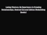 [Read] Loving Choices: An Experience in Growing Relationships Revised Second Edition (Rebuilding