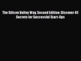 READbook The Silicon Valley Way Second Edition: Discover 45 Secrets for Successful Start-Ups