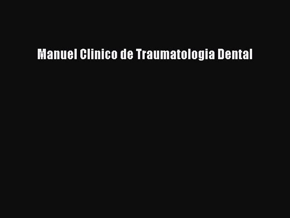 Read Manuel Clinico de Traumatologia Dental Ebook Free