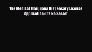 FREEPDF The Medical Marijuana Dispensary License Application: It's No Secret BOOK ONLINE