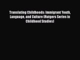 [Read] Translating Childhoods: Immigrant Youth Language and Culture (Rutgers Series in Childhood