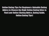 [Read] Online Dating Tips For Beginners: Valuable Dating Advice to Choose the Right Online