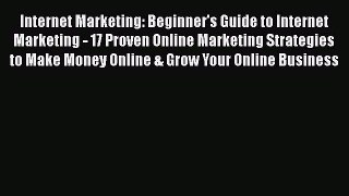 FREEPDF Internet Marketing: Beginner's Guide to Internet Marketing - 17 Proven Online Marketing