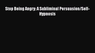 [PDF] Stop Being Angry: A Subliminal Persuasion/Self-Hypnosis PDF Online