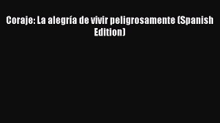 [Read] Coraje: La alegría de vivir peligrosamente (Spanish Edition) PDF Free