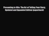 FREE DOWNLOAD Presenting to Win: The Art of Telling Your Story Updated and Expanded Edition