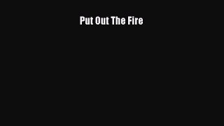 [Read] Put Out The Fire ebook textbooks