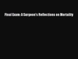 Read Final Exam: A Surgeon's Reflections on Mortality Ebook Free