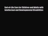 Read End-of-Life Care for Children and Adults with Intellectual and Developmental Disabilities
