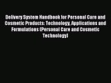 Download Delivery System Handbook for Personal Care and Cosmetic Products: Technology Applications