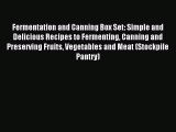 Read Fermentation and Canning Box Set: Simple and Delicious Recipes to Fermenting Canning and