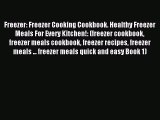 Read Freezer: Freezer Cooking Cookbook. Healthy Freezer Meals For Every Kitchen!: (freezer
