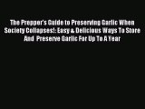 Read The Prepper's Guide to Preserving Garlic When Society Collapses!: Easy & Delicious Ways