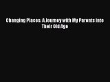Read Changing Places: A Journey with My Parents into Their Old Age Ebook Free