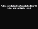 Download Pickles and Relishes: From Apples to Zucchinis 150 recipes for preserving the harvest