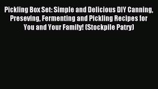 Read Pickling Box Set: Simple and Delicious DIY Canning Preseving Fermenting and Pickling Recipes