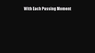 Read With Each Passing Moment Ebook Free