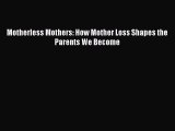 Download Motherless Mothers: How Mother Loss Shapes the Parents We Become Ebook Free