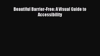 Read Beautiful Barrier-Free: A Visual Guide to Accessibility PDF Free
