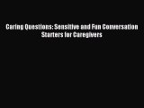 Read Caring Questions: Sensitive and Fun Conversation Starters for Caregivers Ebook Free