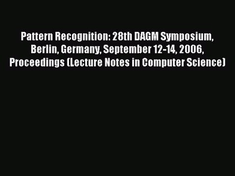 Read Pattern Recognition: 28th DAGM Symposium Berlin Germany September 12-14 2006 Proceedings
