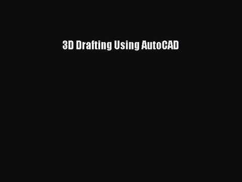 Read 3D Drafting Using AutoCAD Ebook Free