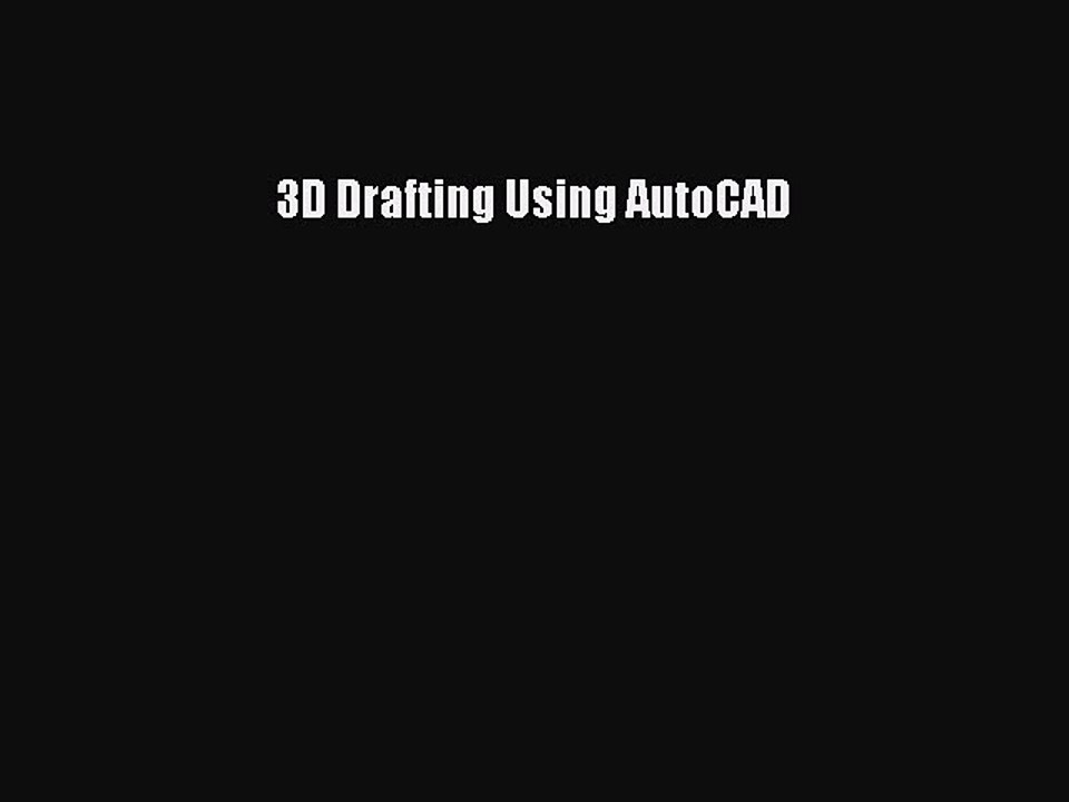 Read 3D Drafting Using AutoCAD Ebook Free