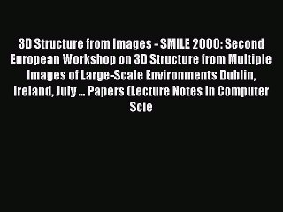 Read 3D Structure from Images - SMILE 2000: Second European Workshop on 3D Structure from Multiple