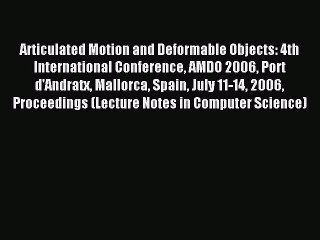 Read Articulated Motion and Deformable Objects: 4th International Conference AMDO 2006 Port