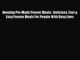 Read Amazing Pre-Made Freezer Meals:  Delicious Fast & Easy Freezer Meals For People With Busy