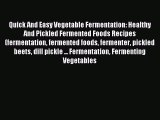 Download Quick And Easy Vegetable Fermentation: Healthy And Pickled Fermented Foods Recipes