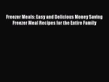 Read Freezer Meals: Easy and Delicious Money Saving Freezer Meal Recipes for the Entire Family