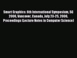 Read Smart Graphics: 6th International Symposium SG 2006 Vancover Canada July 23-25 2006 Proceedings