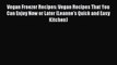 Read Vegan Freezer Recipes: Vegan Recipes That You Can Enjoy Now or Later (Leanne's Quick and