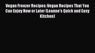 Read Vegan Freezer Recipes: Vegan Recipes That You Can Enjoy Now or Later (Leanne's Quick and
