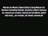 Read Mason Jar Meals: Super Quick & Easy Mason Jar Recipes Including Salads Lunches & More!