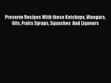 Read Preserve Recipes With these Ketchups Vinegars Oils Fruits Syrups Squashes  And Liqueurs