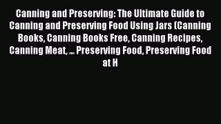 Read Canning and Preserving: The Ultimate Guide to Canning and Preserving Food Using Jars (Canning