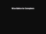 Read Wise Advice for Caregivers Ebook Free