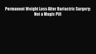 Read Permanent Weight Loss After Bariactric Surgery: Not a Magic Pill Ebook Free